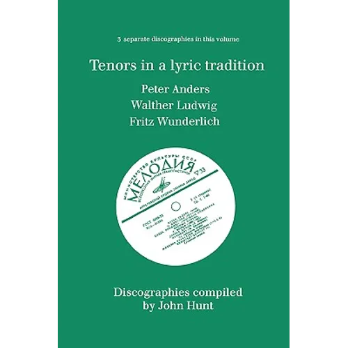 Tenors in a Lyric Tradition. 3 Discographies. Peter Anders, Walther Ludwig, Fritz Wunderlich. [1996].