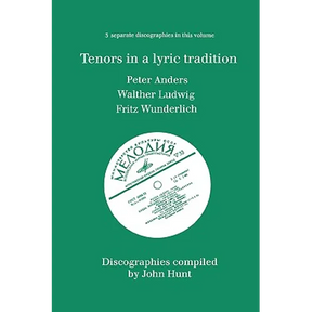 Tenors in a Lyric Tradition. 3 Discographies. Peter Anders, Walther Ludwig, Fritz Wunderlich. [1996].