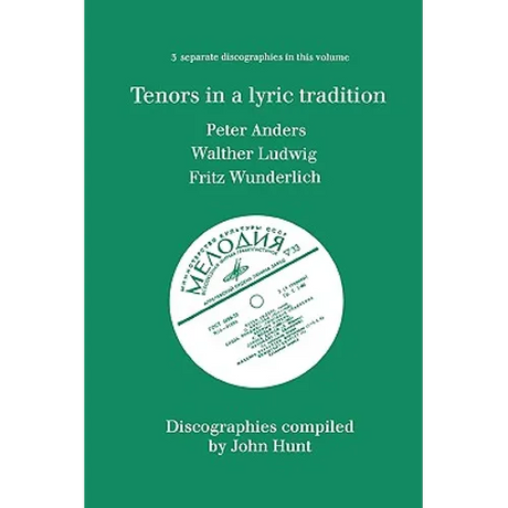 Tenors in a Lyric Tradition. 3 Discographies. Peter Anders, Walther Ludwig, Fritz Wunderlich. [1996].