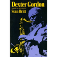 Dexter Gordon: A Musical Biography