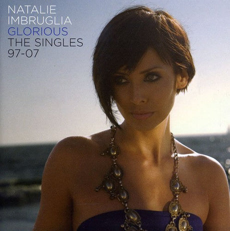 Natalie Imbruglia - Glorious: The Singles 1997-2007 [Import] [CD]