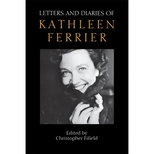 Letters and Diaries of Kathleen Ferrier