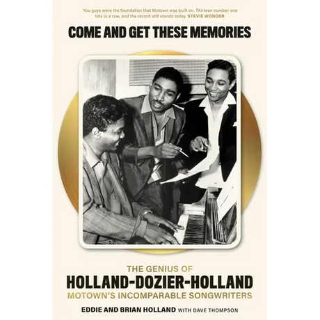 Come and Get These Memories: The Genius of Holland-Dozier-Holland, Motown's Incomparable Songwriters
