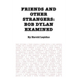 Friends and Other Strangers: Bob Dylan Examined
