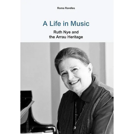 A Life in Music Ruth Nye and the Arrau Heritage