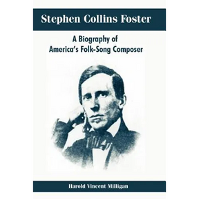 Stephen Collins Foster: A Biography of America's Folk-Song Composer