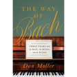 The Way of Bach: Three Years with the Man, the Music, and the Piano