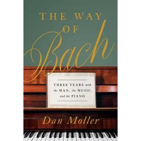 The Way of Bach: Three Years with the Man, the Music, and the Piano