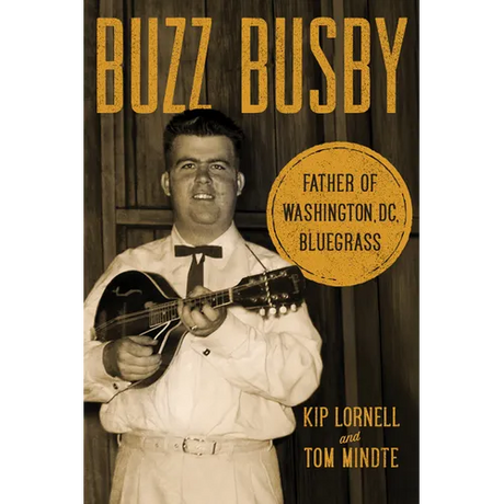 Buzz Busby: Father of Washington, DC, Bluegrass