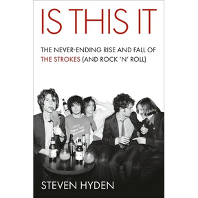Is This It: The Never-Ending Rise and Fall of the Strokes (and Rock 'n' Roll)