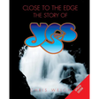 Close to the Edge: The Story of Yes