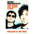 Never Understood: The Jesus and Mary Chain