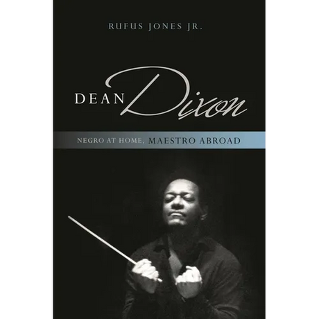 Dean Dixon: Negro at Home, Maestro Abroad