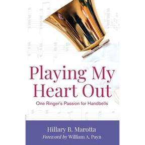 Playing My Heart Out: One Ringer's Passion for Handbells