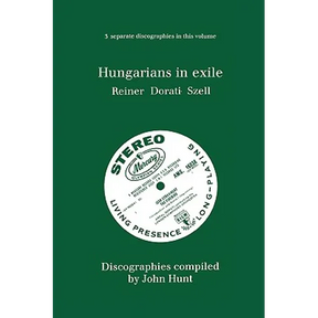 Hungarians in Exile. 3 Discographies. Fritz Reiner, Antal Dorati, George Szell. [1997].
