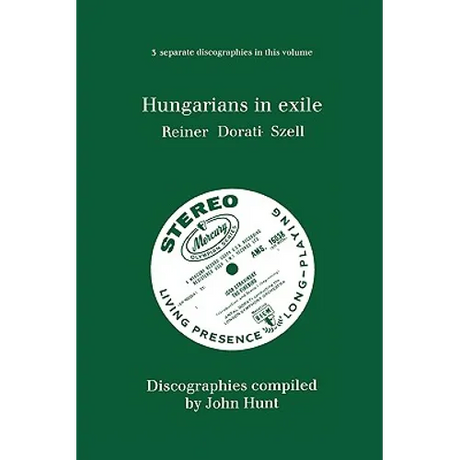Hungarians in Exile. 3 Discographies. Fritz Reiner, Antal Dorati, George Szell. [1997].