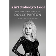 Ain't Nobody's Fool: The Life and Times of Dolly Parton