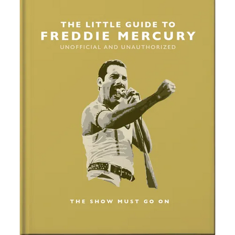 The Little Guide to Freddie Mercury: The Show Must Go on