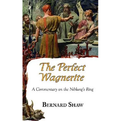 The Perfect Wagnerite - A Commentary on the Niblung's Ring
