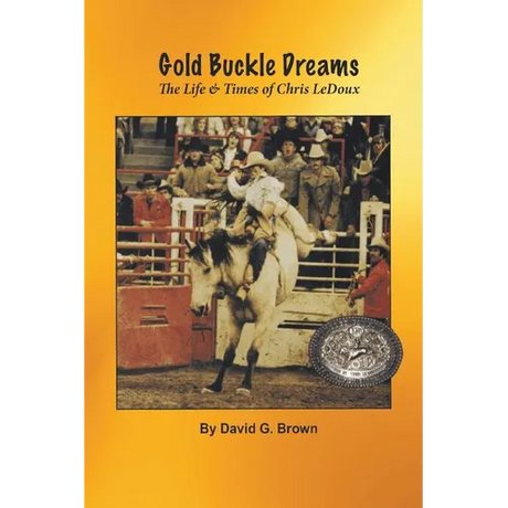 Gold Buckle Dreams: The Life & Times of Chris LeDoux