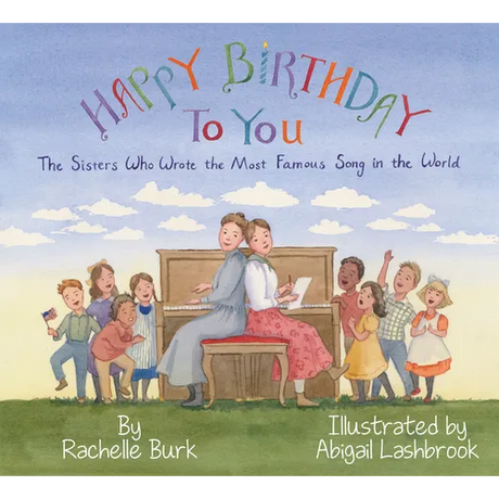 Happy Birthday to You!: The Sisters Who Wrote the Most Famous Song in the World