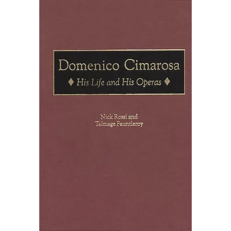 Domenico Cimarosa: His Life and His Operas