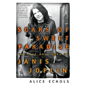 Scars of Sweet Paradise: The Life and Times of Janis Joplin