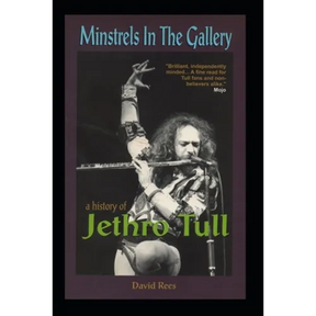 Minstrels In The Gallery - A History of Jethro Tull