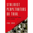 Stalinist Perpetrators on Trial: Scenes from the Great Terror in Soviet Ukraine