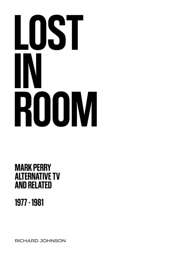 Lost in Room: Mark Perry, Alternative TV and Related, 1977 - 1981 (Book)