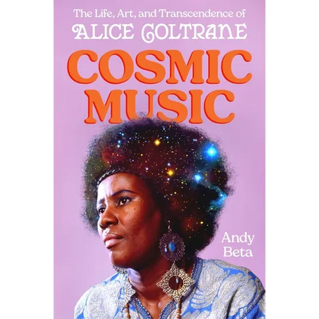 Cosmic Music: The Life, Art, and Transcendence of Alice Coltrane