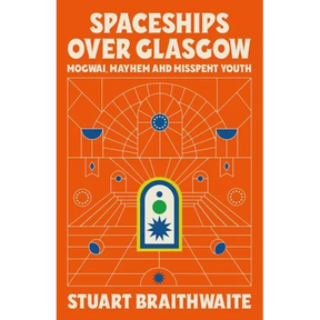 Spaceships Over Glasgow: Mogwai and Misspent Youth