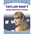 Taylor Swift: Music Industry Leader: Music Industry Leader