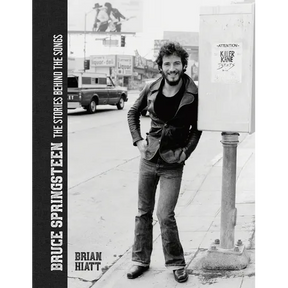 Bruce Springsteen - The Stories Behind the Songs: Bruce Springsteen by Brian Hiatt, Rolling Stone Journalist