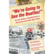 We're Going to See the Beatles!: An Oral History of Beatlemania as Told by the Fans Who Were There
