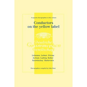 Conductors On The Yellow Label [Deutsche Grammophon]. 8 Discographies. Fritz Lehmann, Ferdinand Leitner, Ferenc Fricsay, Eugen Jochum, Leopold Ludwig,