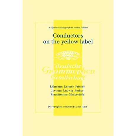 Conductors On The Yellow Label [Deutsche Grammophon]. 8 Discographies. Fritz Lehmann, Ferdinand Leitner, Ferenc Fricsay, Eugen Jochum, Leopold Ludwig,