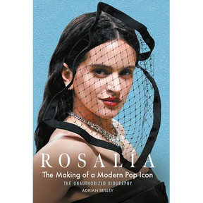 Rosalía: The Making of a Modern Pop Icon: The Unauthorized Biography