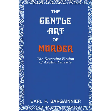 The Gentle Art of Murder: The Detective Fiction of Agatha Christie
