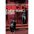Dream Baby Dream: Suicide - A New York Story