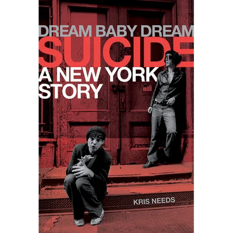 Dream Baby Dream: Suicide - A New York Story