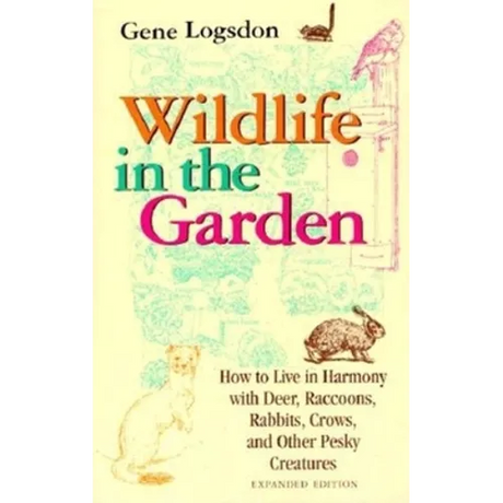 Wildlife in the Garden, Expanded Edition: How to Live in Harmony with Deer, Raccoons, Rabbits, Crows, and Other Pesky Creatures (EXPANDED)