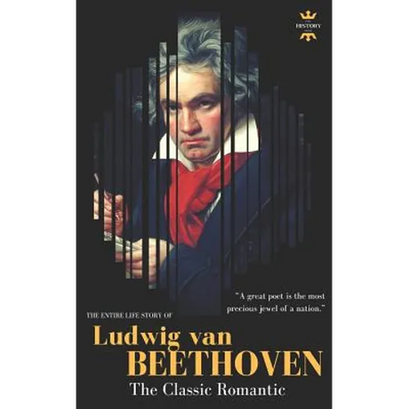 Ludwig Van Beethoven: The Entire Life Story of A Genius Composer