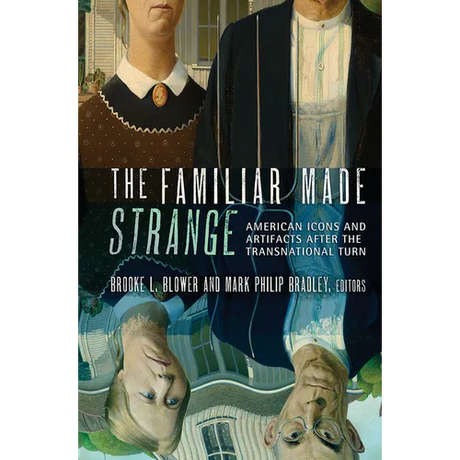 The Familiar Made Strange: American Icons and Artifacts After the Transnational Turn