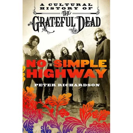 No Simple Highway: A Cultural History of the Grateful Dead