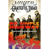 No Simple Highway: A Cultural History of the Grateful Dead - Paperback