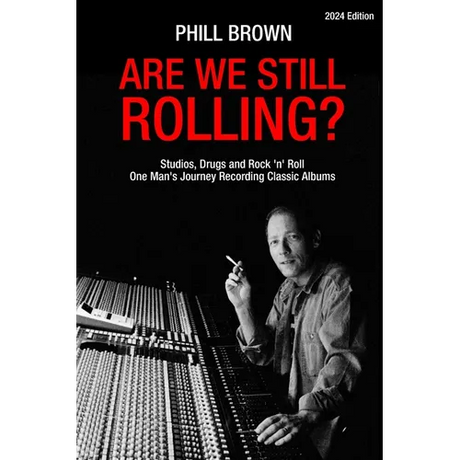 Are We Still Rolling? Studios, Drugs and Rock 'n' Roll - One Man's Journey Recording Classic Albums