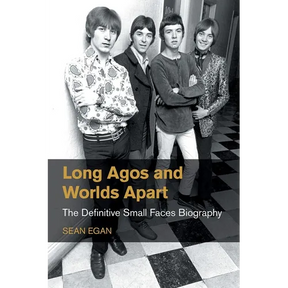 Long Agos and Worlds Apart: The Definitive Small Faces Biography