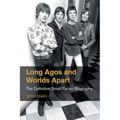 Long Agos and Worlds Apart: The Definitive Small Faces Biography