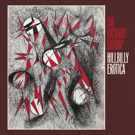 Sir Richard Bishop - Hillbilly Erotica [CD]